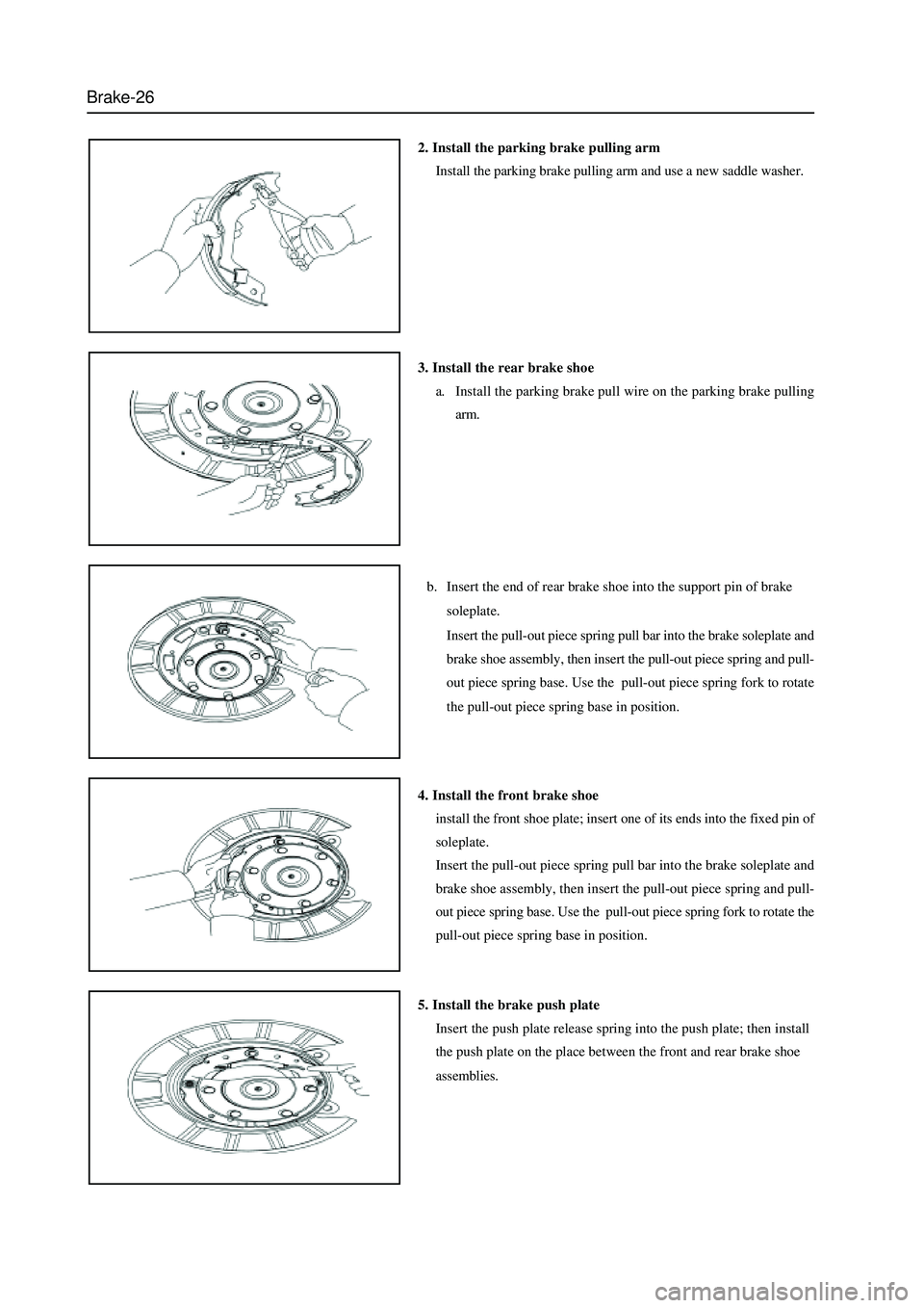 GREAT WALL HOVER 2006 Service Repair Manual Brake-26
2. Install the parking brake pulling arm
Install the parking brake pulling arm and use a new saddle washer.
3. Install the rear brake shoe
a. Install the parking brake pull wire on the parkin GREAT WALL HOVER 2006 Service Repair Manual Brake-26
2. Install the parking brake pulling arm
Install the parking brake pulling arm and use a new saddle washer.
3. Install the rear brake shoe
a. Install the parking brake pull wire on the parkin