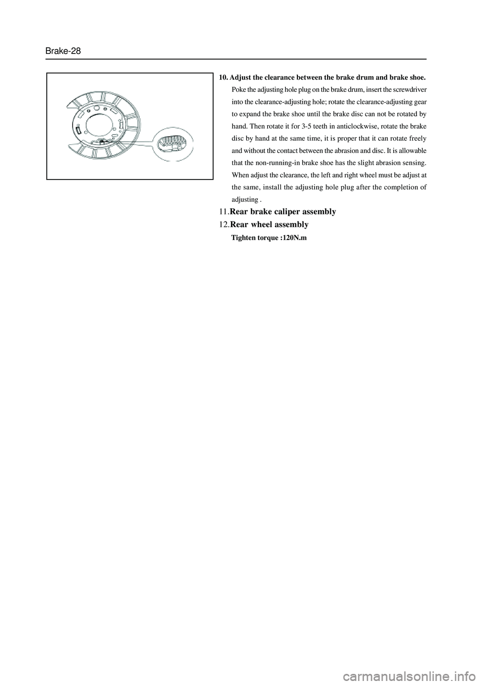 GREAT WALL HOVER 2006 Service Repair Manual Brake-28
10. Adjust the clearance between the brake drum and brake shoe.
Poke the adjusting hole plug on the brake drum, insert the screwdriver
into the clearance-adjusting hole; rotate the clearance- GREAT WALL HOVER 2006 Service Repair Manual Brake-28
10. Adjust the clearance between the brake drum and brake shoe.
Poke the adjusting hole plug on the brake drum, insert the screwdriver
into the clearance-adjusting hole; rotate the clearance-