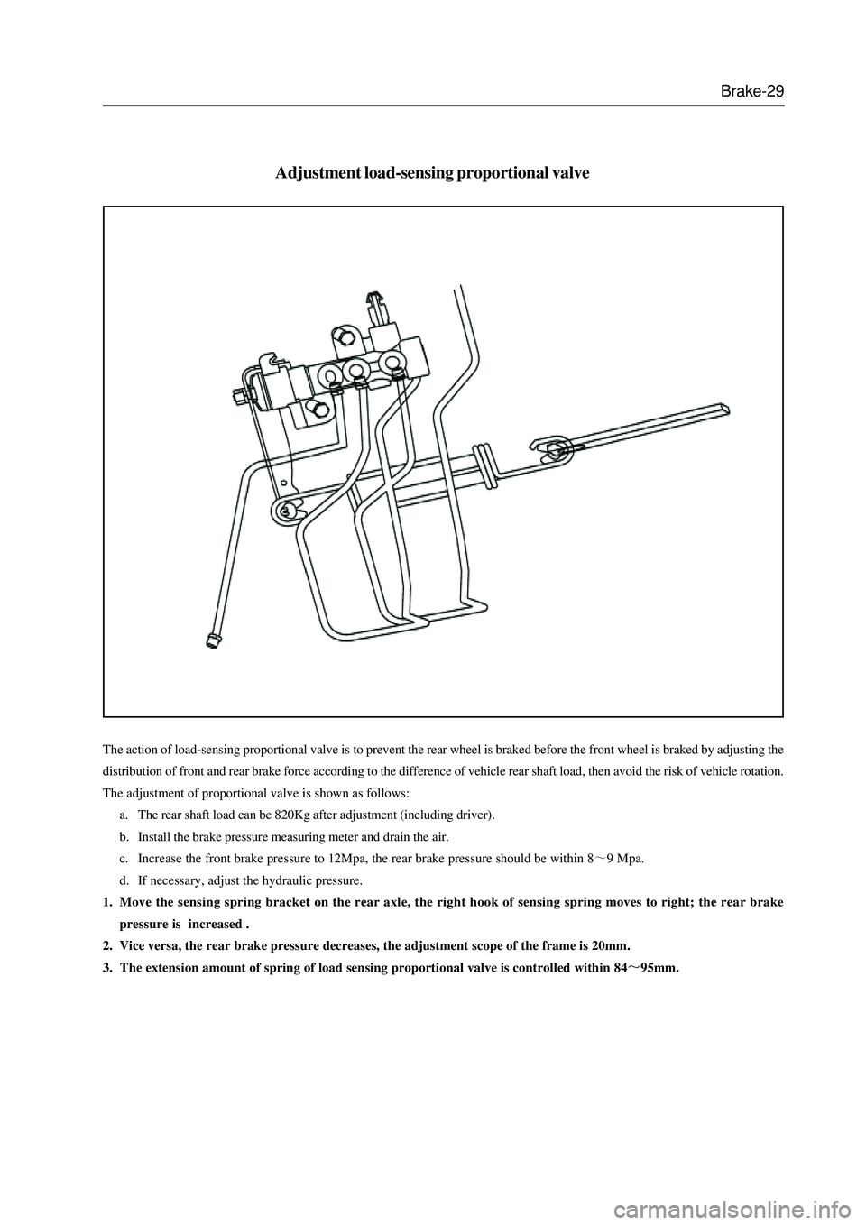 GREAT WALL HOVER 2006 Service Repair Manual Brake-29
The action of load-sensing proportional valve is to prevent the rear wheel is braked before the front wheel is braked by adjusting the
distribution of front and rear brake force according to GREAT WALL HOVER 2006 Service Repair Manual Brake-29
The action of load-sensing proportional valve is to prevent the rear wheel is braked before the front wheel is braked by adjusting the
distribution of front and rear brake force according to