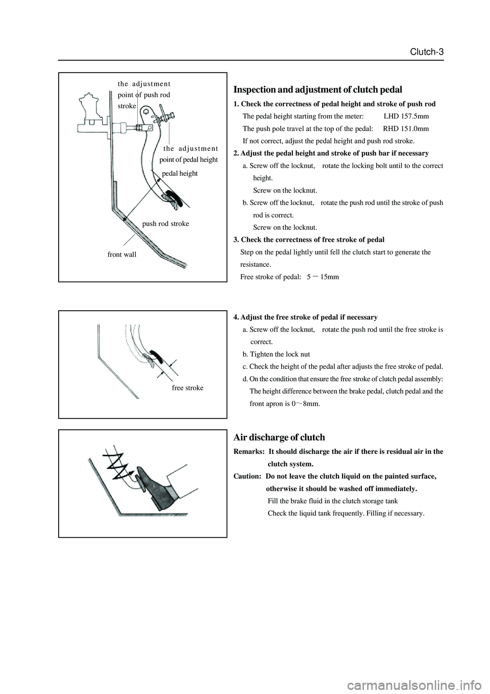 GREAT WALL HOVER 2006  Service Repair Manual Clutch-3
Inspection and adjustment of clutch pedal
1. Check the correctness of pedal height and stroke of push rod
The pedal height starting from the meter:           LHD 157.5mm
The push pole travel 
