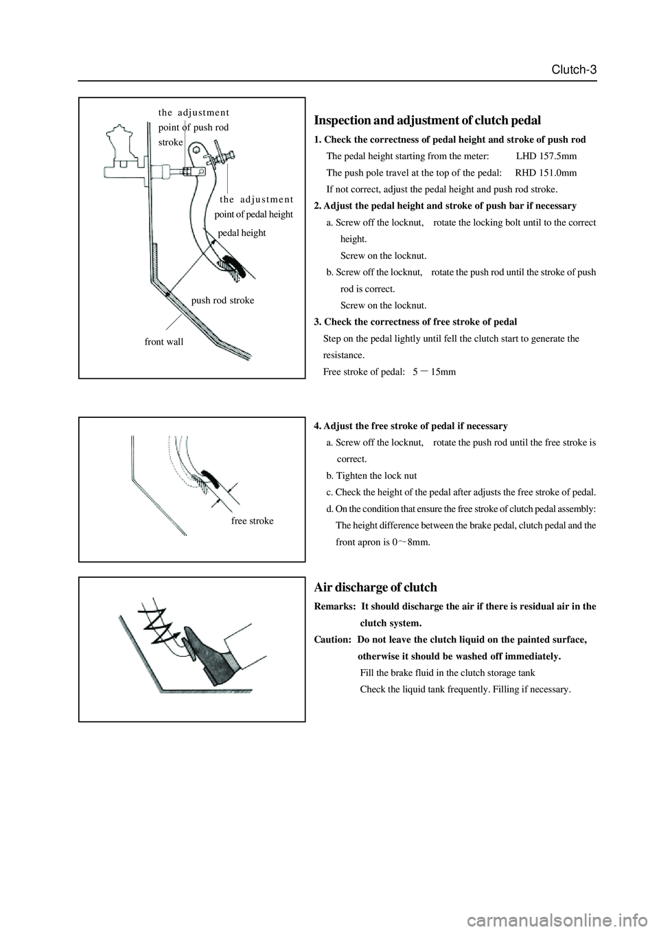GREAT WALL HOVER 2006 Service Owners Guide Clutch-3
Inspection and adjustment of clutch pedal
1. Check the correctness of pedal height and stroke of push rod
The pedal height starting from the meter: LHD 157.5mm
The push pole travel GREAT WALL HOVER 2006 Service Owners Guide Clutch-3
Inspection and adjustment of clutch pedal
1. Check the correctness of pedal height and stroke of push rod
The pedal height starting from the meter: LHD 157.5mm
The push pole travel