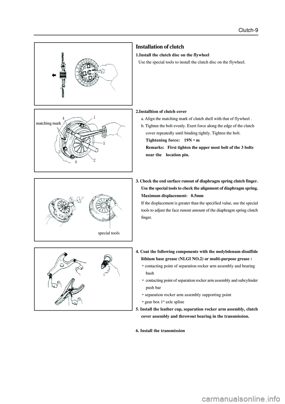 GREAT WALL HOVER 2006 Service Owners Guide Clutch-9
2.Installtion of clutch cover
a. Align the matching mark of clutch shell with that of flywheel .
b. Tighten the bolt evenly. Exert force along the edge of the clutch
cover repeatedly until bi GREAT WALL HOVER 2006 Service Owners Guide Clutch-9
2.Installtion of clutch cover
a. Align the matching mark of clutch shell with that of flywheel .
b. Tighten the bolt evenly. Exert force along the edge of the clutch
cover repeatedly until bi