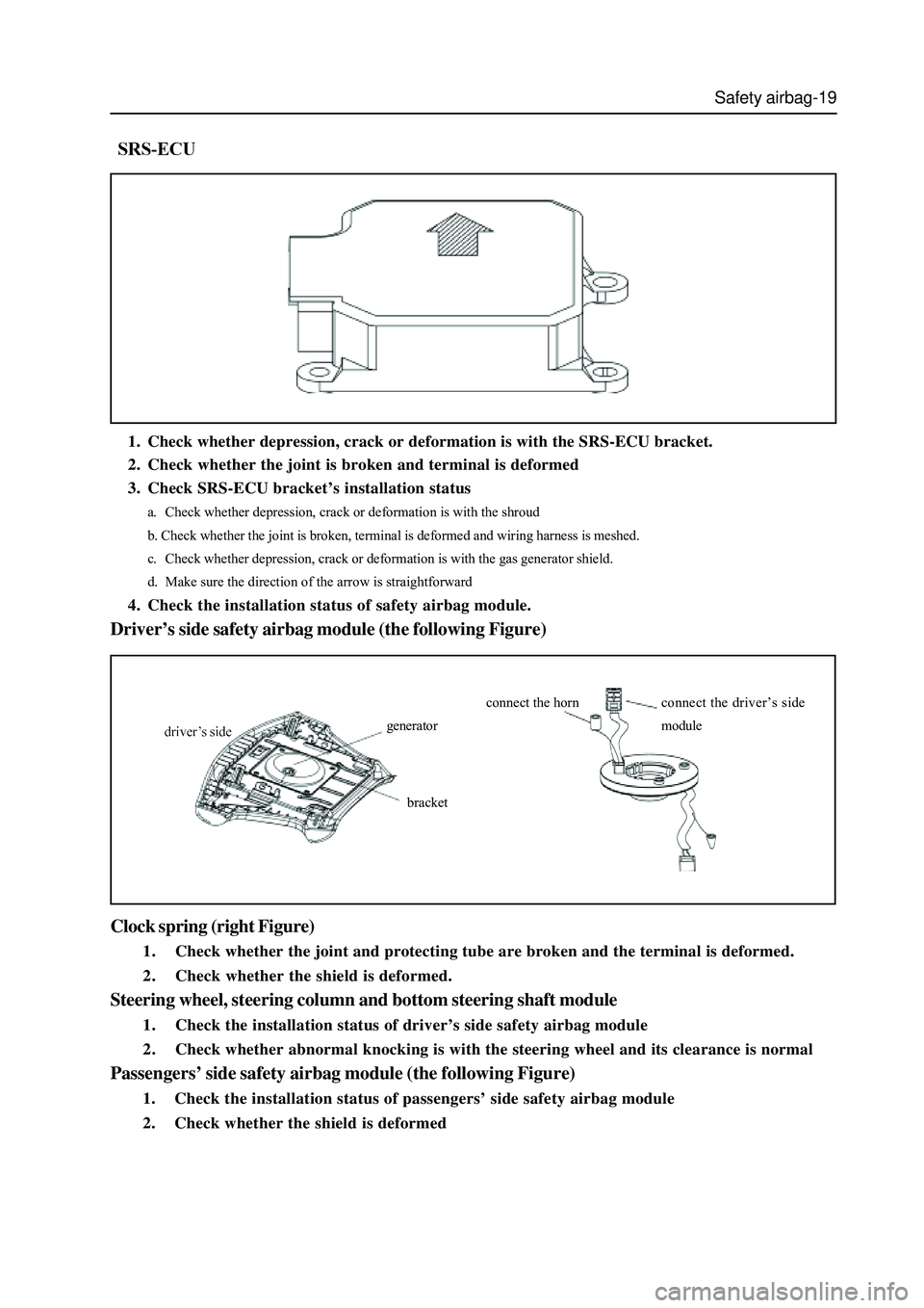 GREAT WALL HOVER 2006 Service Repair Manual Safety airbag-19
1. Check whether depression, crack or deformation is with the SRS-ECU bracket.
2. Check whether the joint is broken and terminal is deformed
3. Check SRS-ECU bracket’s installation GREAT WALL HOVER 2006 Service Repair Manual Safety airbag-19
1. Check whether depression, crack or deformation is with the SRS-ECU bracket.
2. Check whether the joint is broken and terminal is deformed
3. Check SRS-ECU bracket’s installation