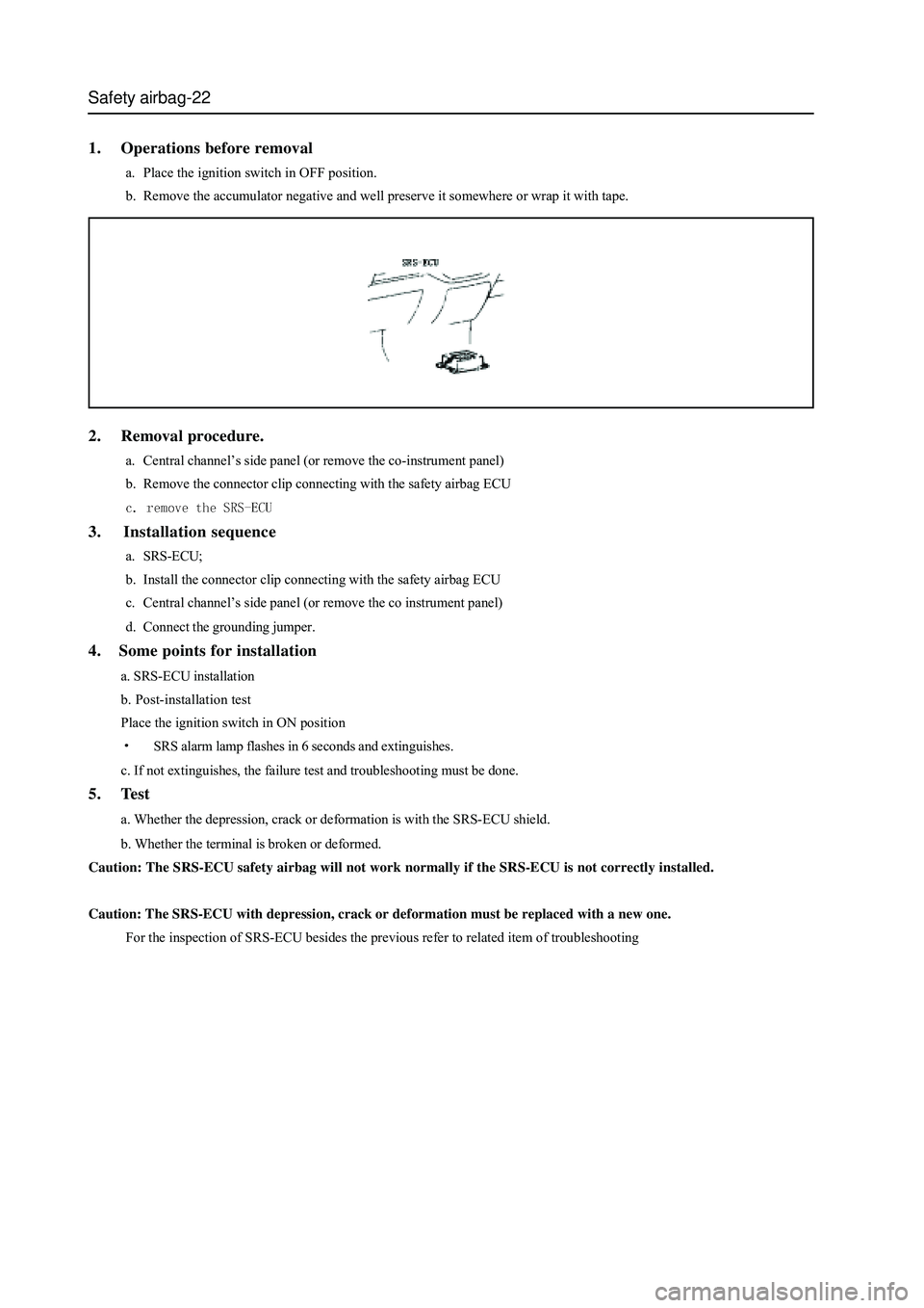 GREAT WALL HOVER 2006 Service Repair Manual Safety airbag-22
1. Operations before removal
a. Place the ignition switch in OFF position.
b. Remove the accumulator negative and well preserve it somewhere or wrap it with tape.
2. Removal procedure GREAT WALL HOVER 2006 Service Repair Manual Safety airbag-22
1. Operations before removal
a. Place the ignition switch in OFF position.
b. Remove the accumulator negative and well preserve it somewhere or wrap it with tape.
2. Removal procedure