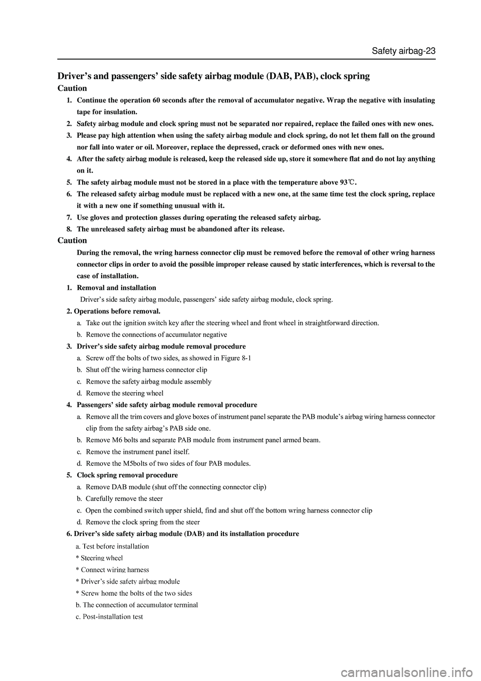 GREAT WALL HOVER 2006 Service Repair Manual Safety airbag-23
Driver’s and passengers’ side safety airbag module (DAB, PAB), clock spring
Caution
1. Continue the operation 60 seconds after the removal of accumulator negative. Wrap the negati GREAT WALL HOVER 2006 Service Repair Manual Safety airbag-23
Driver’s and passengers’ side safety airbag module (DAB, PAB), clock spring
Caution
1. Continue the operation 60 seconds after the removal of accumulator negative. Wrap the negati
