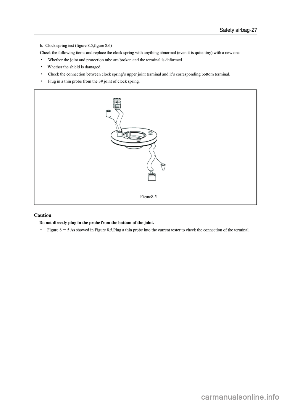 GREAT WALL HOVER 2006 Service Repair Manual Safety airbag-27
b. Clock spring test (figure 8.5,figure 8.6)
Check the following items and replace the clock spring with anything abnormal (even it is quite tiny) with a new one
Whether the joint and GREAT WALL HOVER 2006 Service Repair Manual Safety airbag-27
b. Clock spring test (figure 8.5,figure 8.6)
Check the following items and replace the clock spring with anything abnormal (even it is quite tiny) with a new one
Whether the joint and