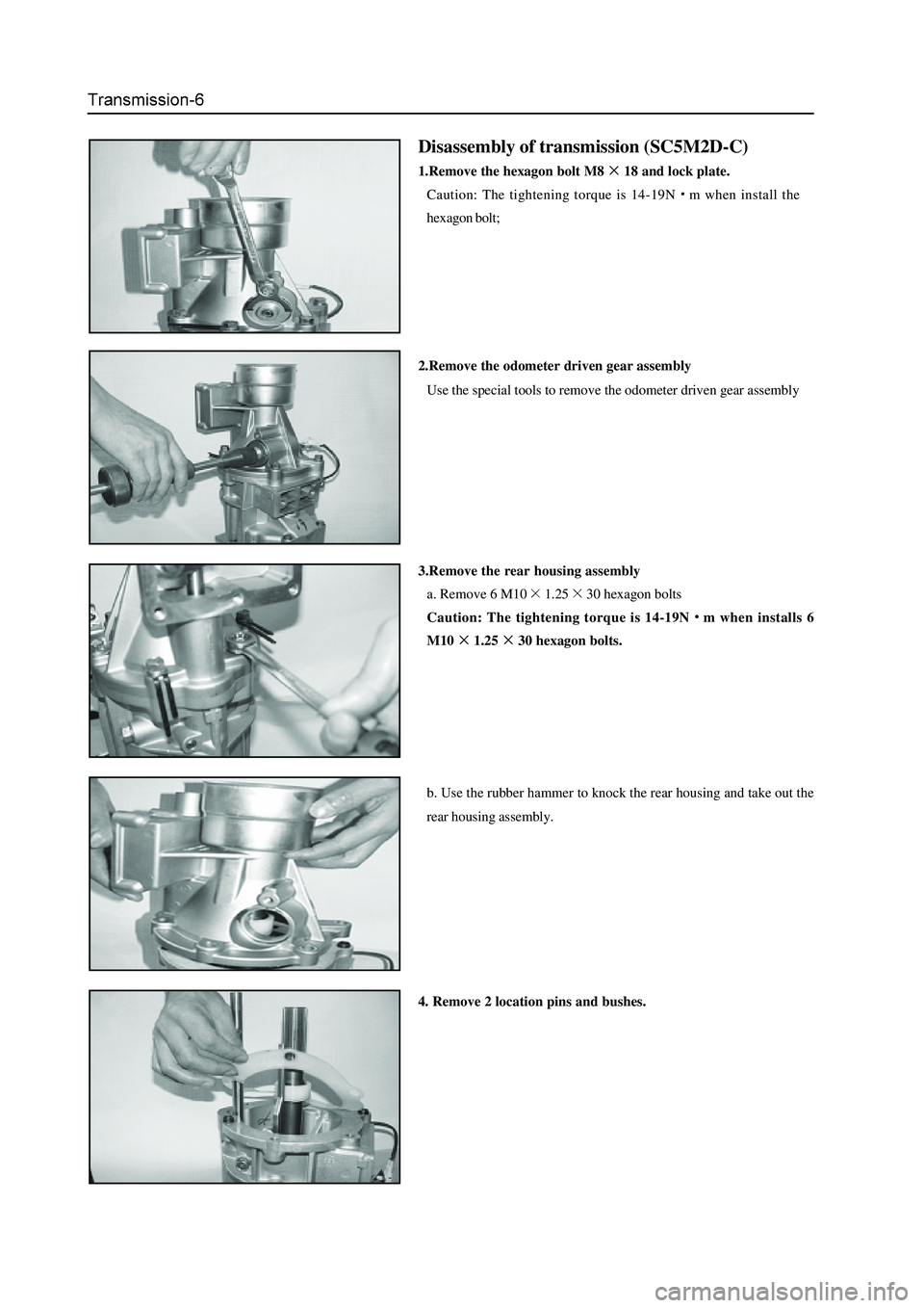 GREAT WALL HOVER 2006  Service Repair Manual Disassembly of transmission (SC5M2D-C)
1.Remove the hexagon bolt M818 and lock plate.
Caution: The tightening torque is 14-19N
m when install the
hexagon bolt;
2.Remove the odometer driven gear assemb