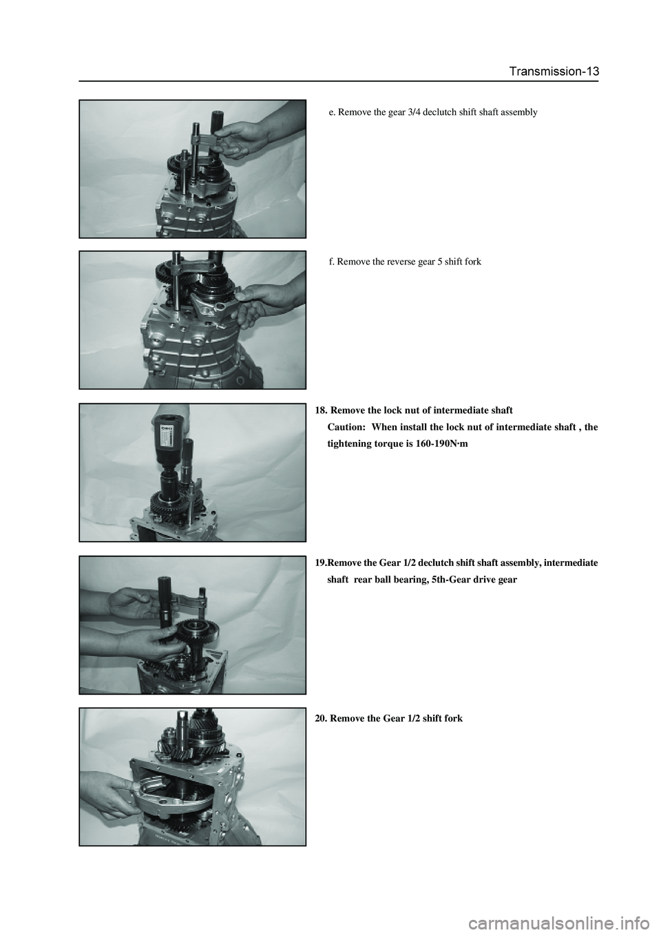 GREAT WALL HOVER 2006  Service Workshop Manual e. Remove the gear 3/4 declutch shift shaft assembly
f. Remove the reverse gear 5 shift fork
18. Remove the lock nut of intermediate shaft
Caution:  When install the lock nut of intermediate shaft , t