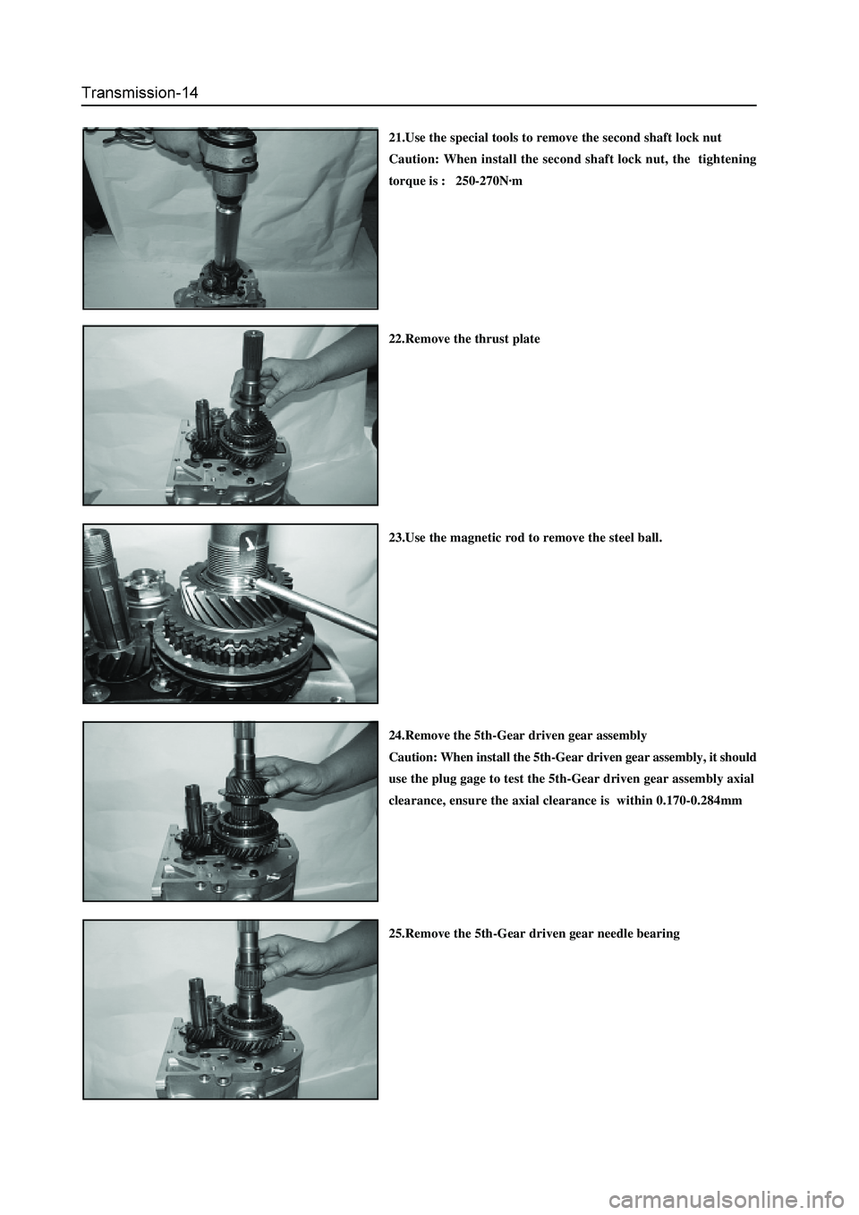 GREAT WALL HOVER 2006  Service Workshop Manual 21.Use the special tools to remove the second shaft lock nut
Caution: When install the second shaft lock nut, the  tightening
torque is :   250-270N·m
22.Remove the thrust plate
23.Use the magnetic r
