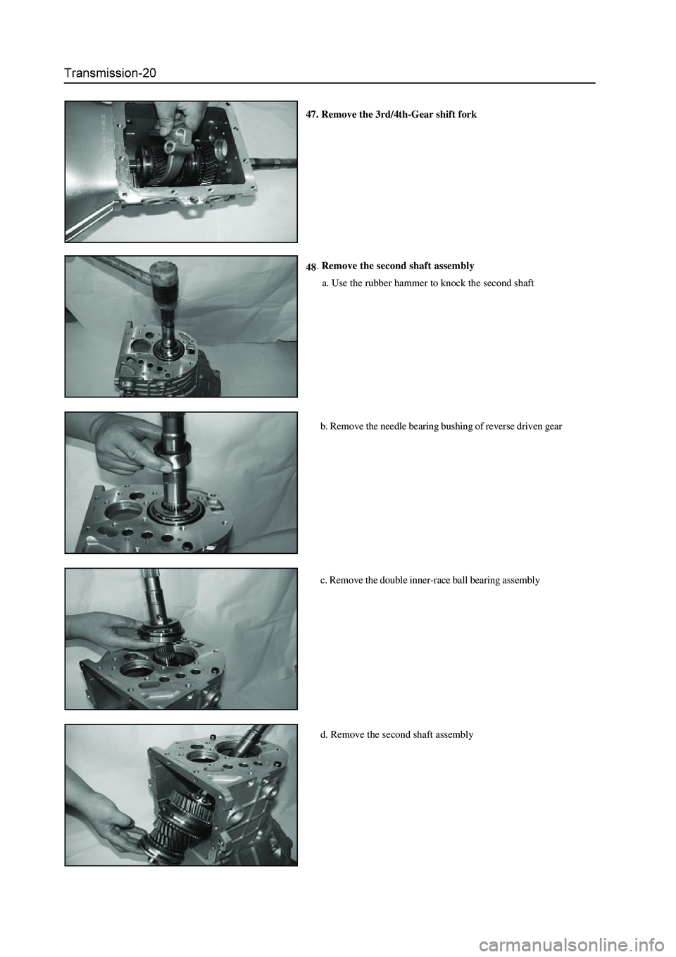 GREAT WALL HOVER 2006  Service Workshop Manual 47. Remove the 3rd/4th-Gear shift fork
Remove the second shaft assembly
a. Use the rubber hammer to knock the second shaft
b. Remove the needle bearing bushing of reverse driven gear
c. Remove the dou
