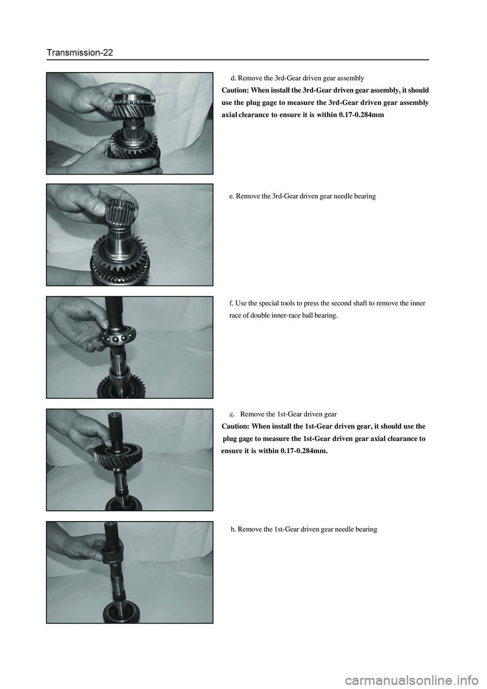 GREAT WALL HOVER 2006 Service Manual PDF d. Remove the 3rd-Gear driven gear assembly
Caution: When install the 3rd-Gear driven gear assembly, it should
use the plug gage to measure the 3rd-Gear driven gear assembly
axialclearance to ensure i GREAT WALL HOVER 2006 Service Manual PDF d. Remove the 3rd-Gear driven gear assembly
Caution: When install the 3rd-Gear driven gear assembly, it should
use the plug gage to measure the 3rd-Gear driven gear assembly
axialclearance to ensure i