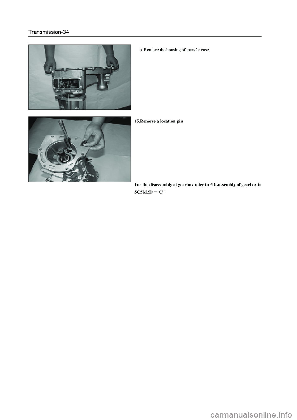 GREAT WALL HOVER 2006 Service Manual PDF b. Remove the housing of transfer case
15.Remove a location pin
For the disassembly of gearbox refer to “Disassembly of gearbox in
SC5M2D
C” GREAT WALL HOVER 2006 Service Manual PDF b. Remove the housing of transfer case
15.Remove a location pin
For the disassembly of gearbox refer to “Disassembly of gearbox in
SC5M2D
C”