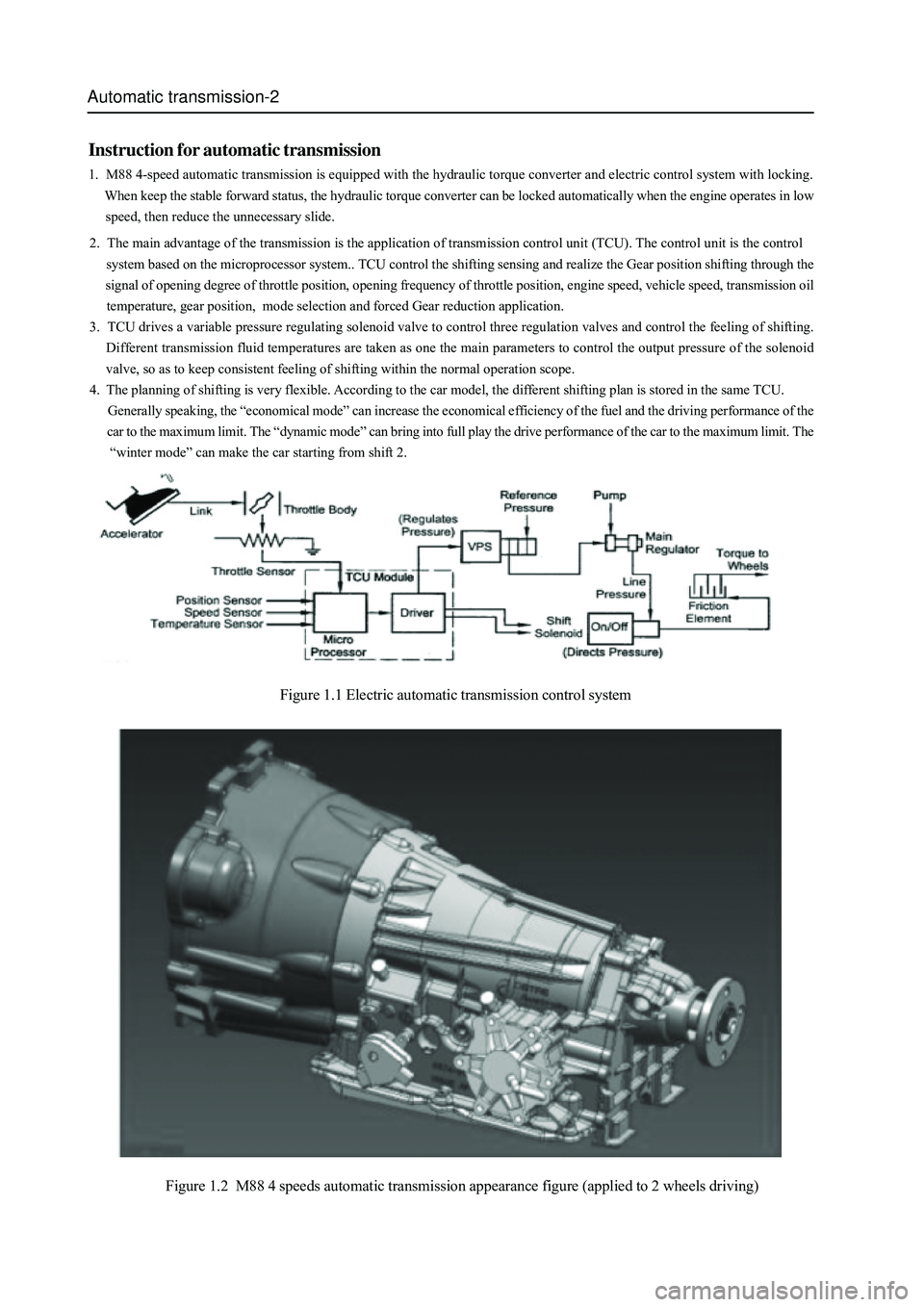 GREAT WALL HOVER 2006  Service Repair Manual Automatic transmission-2
Instruction for automatic transmission
1.  M88 4-speed automatic transmission is equipped with the hydraulic torque converter and electric control system with locking.
     Wh