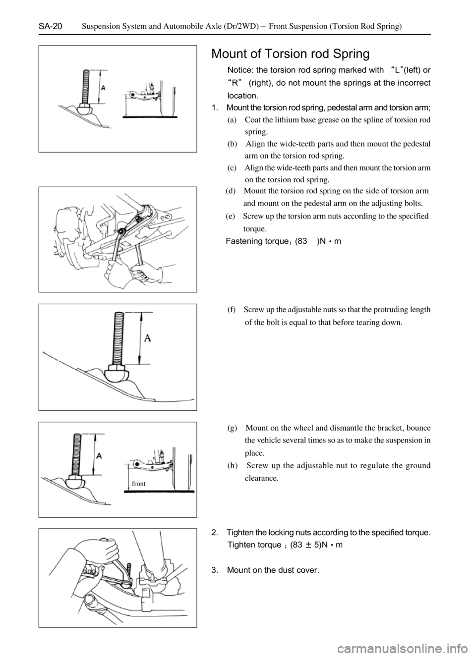 GREAT WALL PEGASUS 2006  Service Manual SA-20
(f) Screw up the adjustable nuts so that the protruding length
of the bolt is equal to that before tearing down.
(g) Mount on the wheel and dismantle the bracket, bounce
the vehicle several time