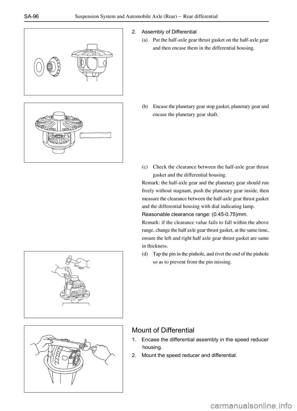 GREAT WALL PEGASUS 2006  Service Manual SA-96
2. Assembly of Differential
(a) Put the half-axle gear thrust gasket on the half-axle gear
and then encase them in the differential housing.
(b) Encase the planetary gear stop gasket, planetary 