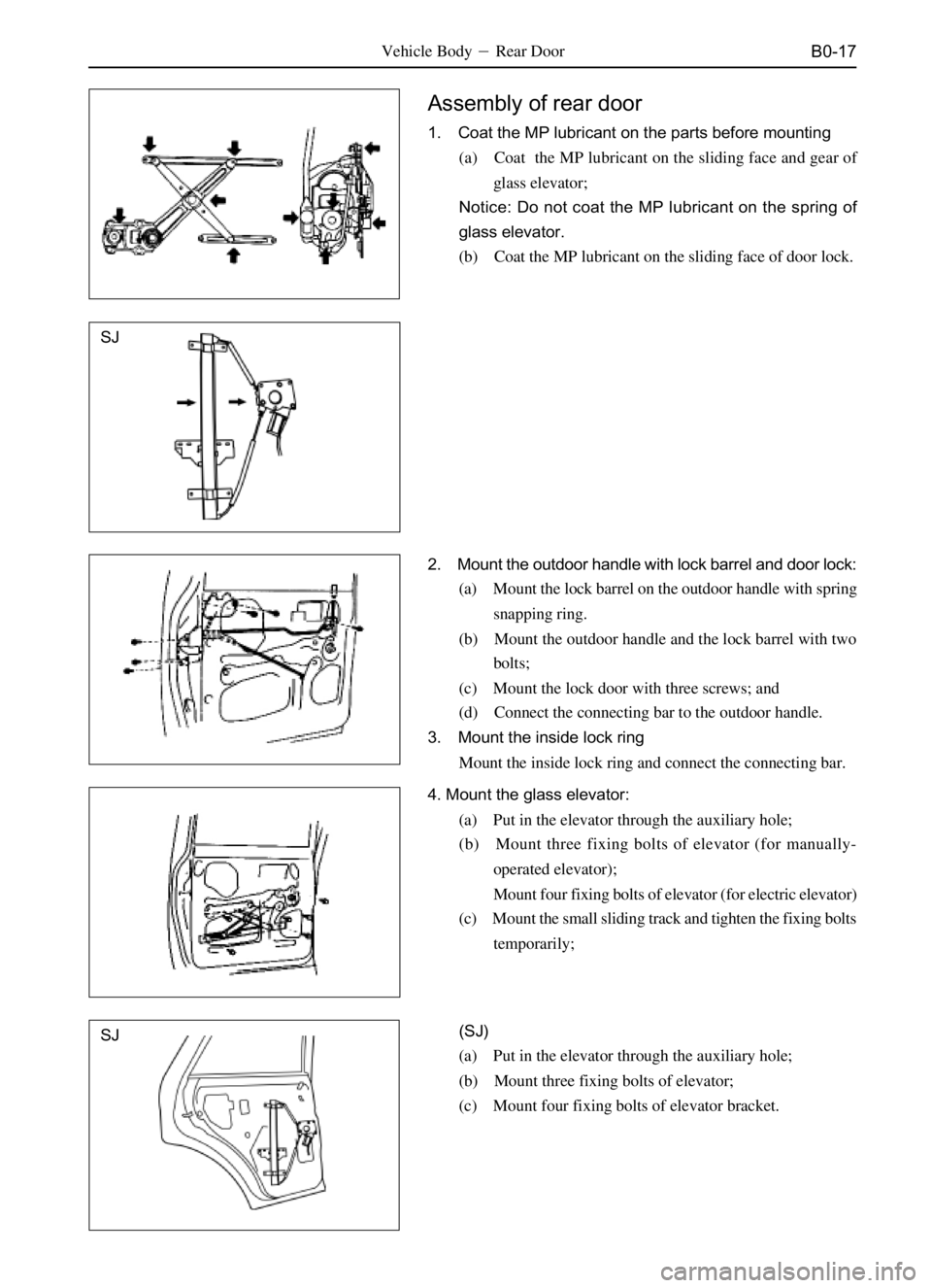 GREAT WALL PEGASUS 2006  Service Manual B0-17
Assembly of rear door
1. Coat the MP lubricant on the parts before mounting
(a) Coat  the MP lubricant on the sliding face and gear of
glass elevator;
Notice: Do not coat the MP lubricant on the
