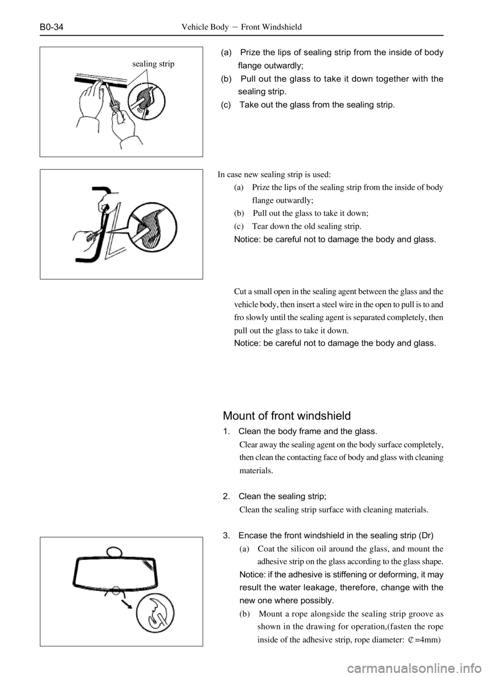 GREAT WALL PEGASUS 2006  Service Manual B0-34Vehicle BodyFront Windshield
(a) Prize the lips of sealing strip from the inside of body
flange outwardly;
(b) Pull out the glass to take it down together with the
sealing strip.
(c) Take out th