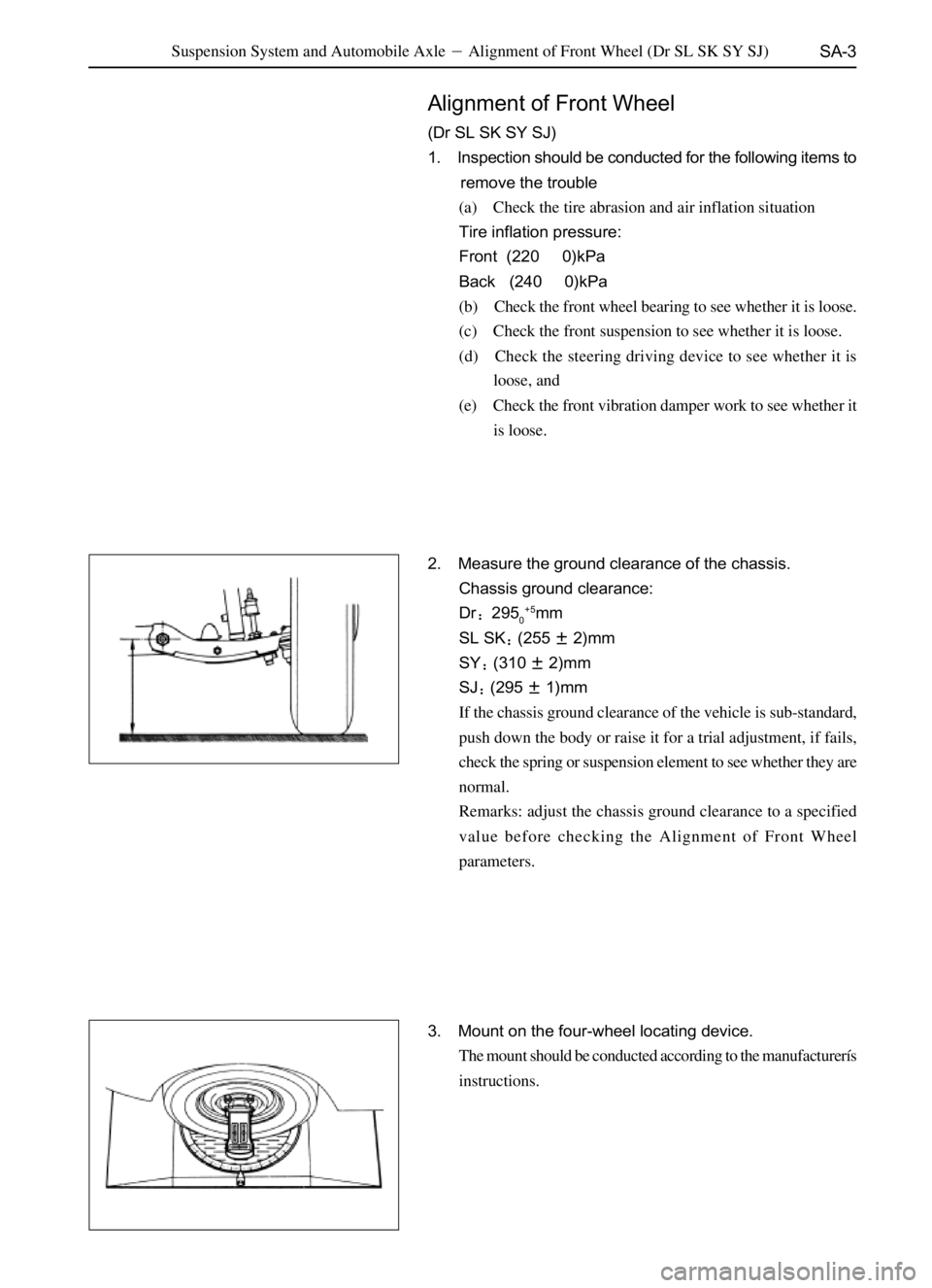 GREAT WALL SAFE 2006  Service Manual SA-3Suspension System and Automobile AxleAlignment of Front Wheel (Dr SL SK SY SJ)
Alignment of Front Wheel
(Dr SL SK SY SJ)
1. Inspection should be conducted for the following items to
remove the tr