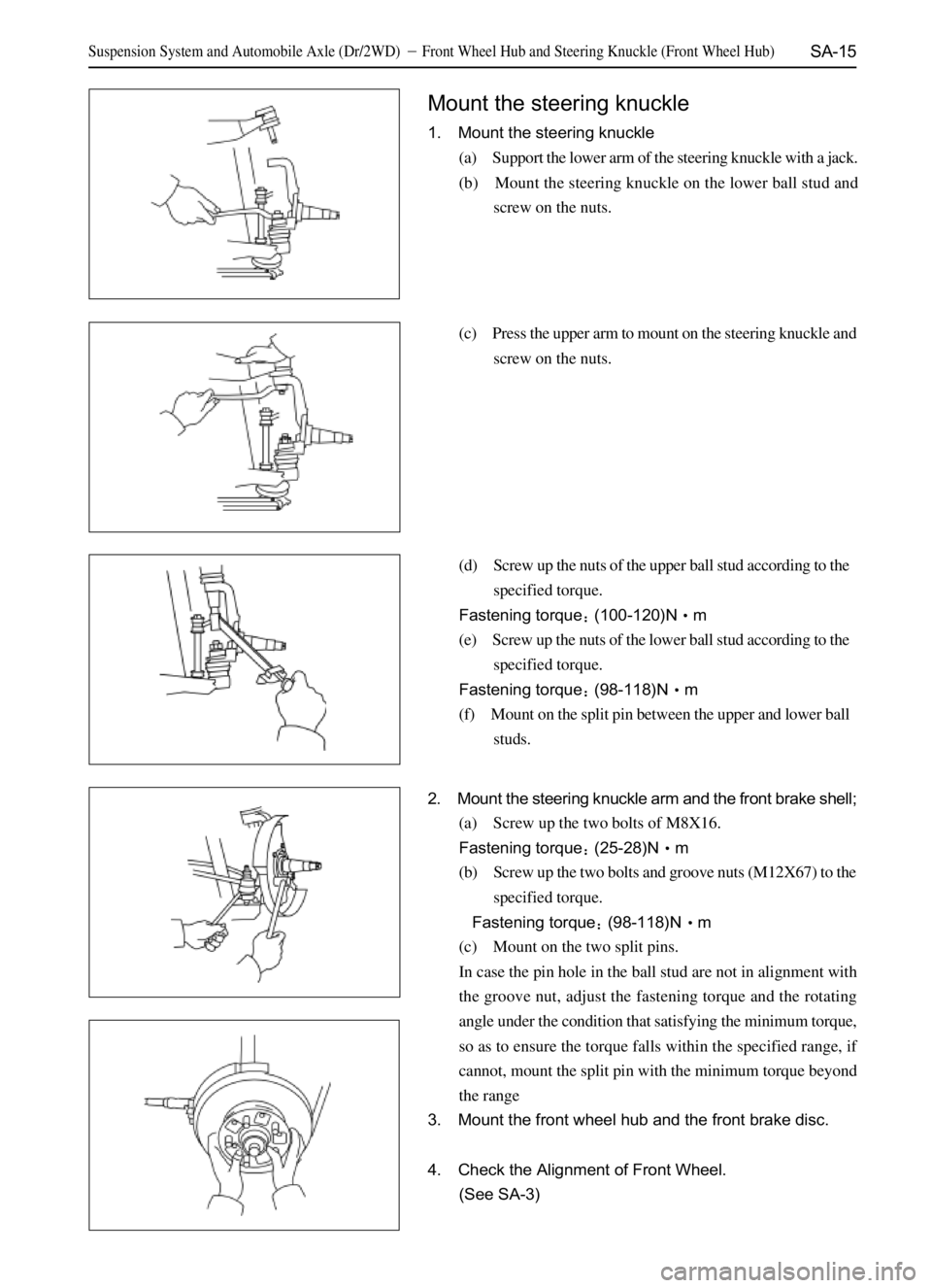 GREAT WALL SAFE 2006  Service Manual SA-15
Mount the steering knuckle
1. Mount the steering knuckle
(a) Support the lower arm of the steering knuckle with a jack.
(b) Mount the steering knuckle on the lower ball stud and
screw on the nut