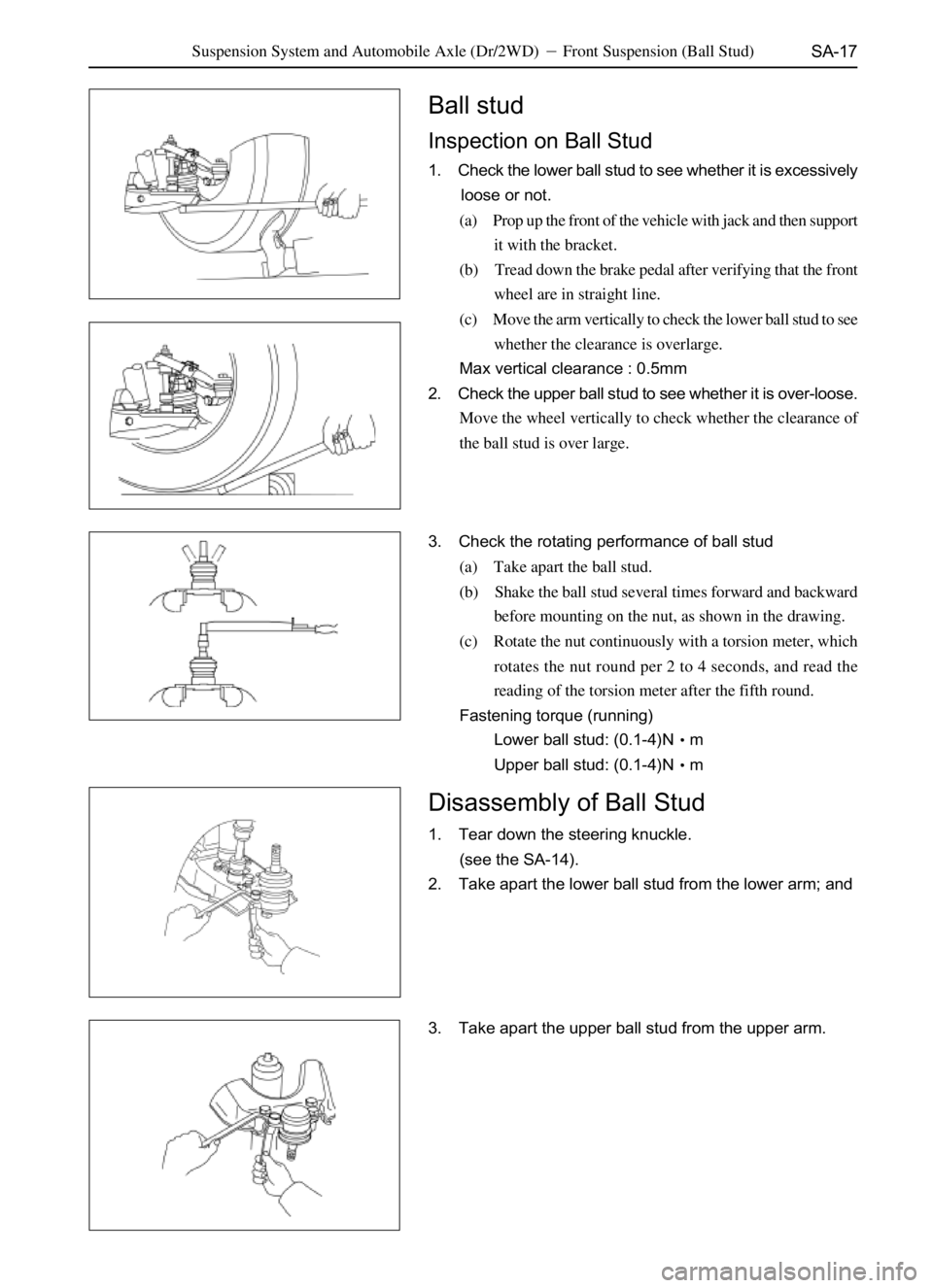 GREAT WALL SAFE 2006  Service Manual SA-17
Ball stud
Inspection on Ball Stud
1. Check the lower ball stud to see whether it is excessively
loose or not.
(a) Prop up the front of the vehicle with jack and then support
it with the bracket.