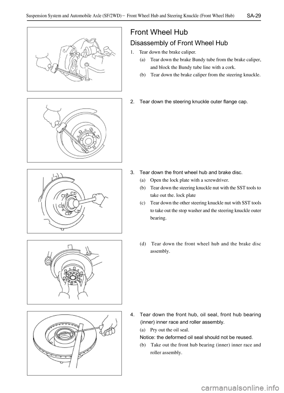 GREAT WALL SAFE 2006  Service Manual SA-29
Front Wheel Hub
Disassembly of Front Wheel Hub
1. Tear down the brake caliper.
(a) Tear down the brake Bundy tube from the brake caliper,
and block the Bundy tube line with a cork.
(b) Tear down