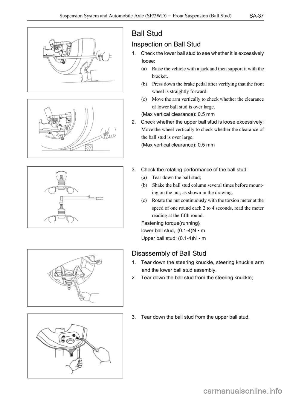 GREAT WALL SAFE 2006  Service Manual SA-37
Ball Stud
Inspection on Ball Stud
1. Check the lower ball stud to see whether it is excessively
loose:
(a) Raise the vehicle with a jack and then support it with the
bracket.
(b) Press down the 