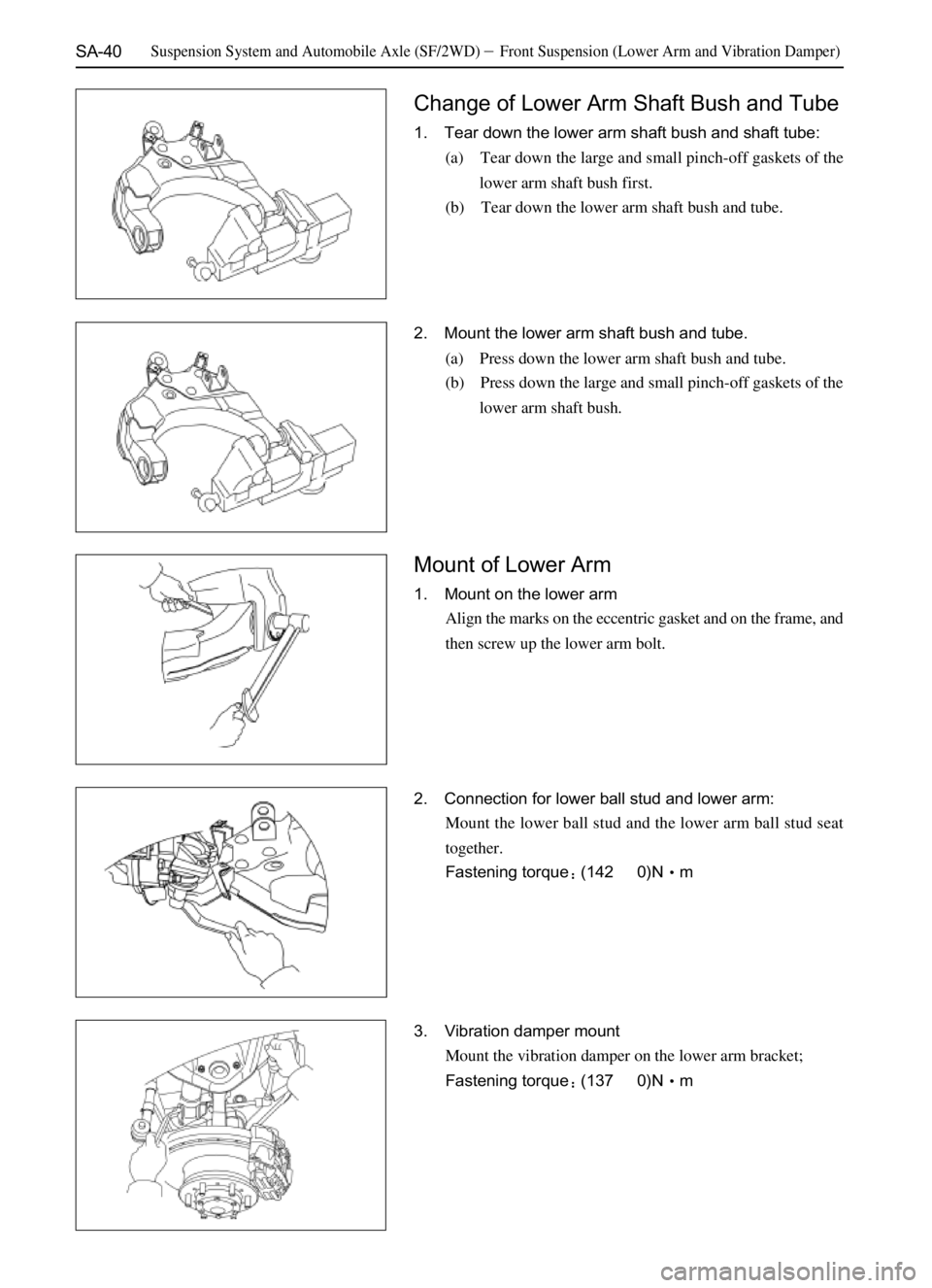 GREAT WALL SAFE 2006  Service Manual SA-40
Change of Lower Arm Shaft Bush and Tube
1. Tear down the lower arm shaft bush and shaft tube:
(a) Tear down the large and small pinch-off gaskets of the
lower arm shaft bush first.
(b) Tear down