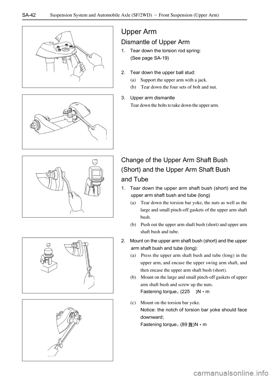 GREAT WALL SAFE 2006  Service Manual SA-42
Upper Arm
Dismantle of Upper Arm
1. Tear down the torsion rod spring:
(See page SA-19)
2. Tear down the upper ball stud:
(a) Support the upper arm with a jack.
(b) Tear down the four sets of bol