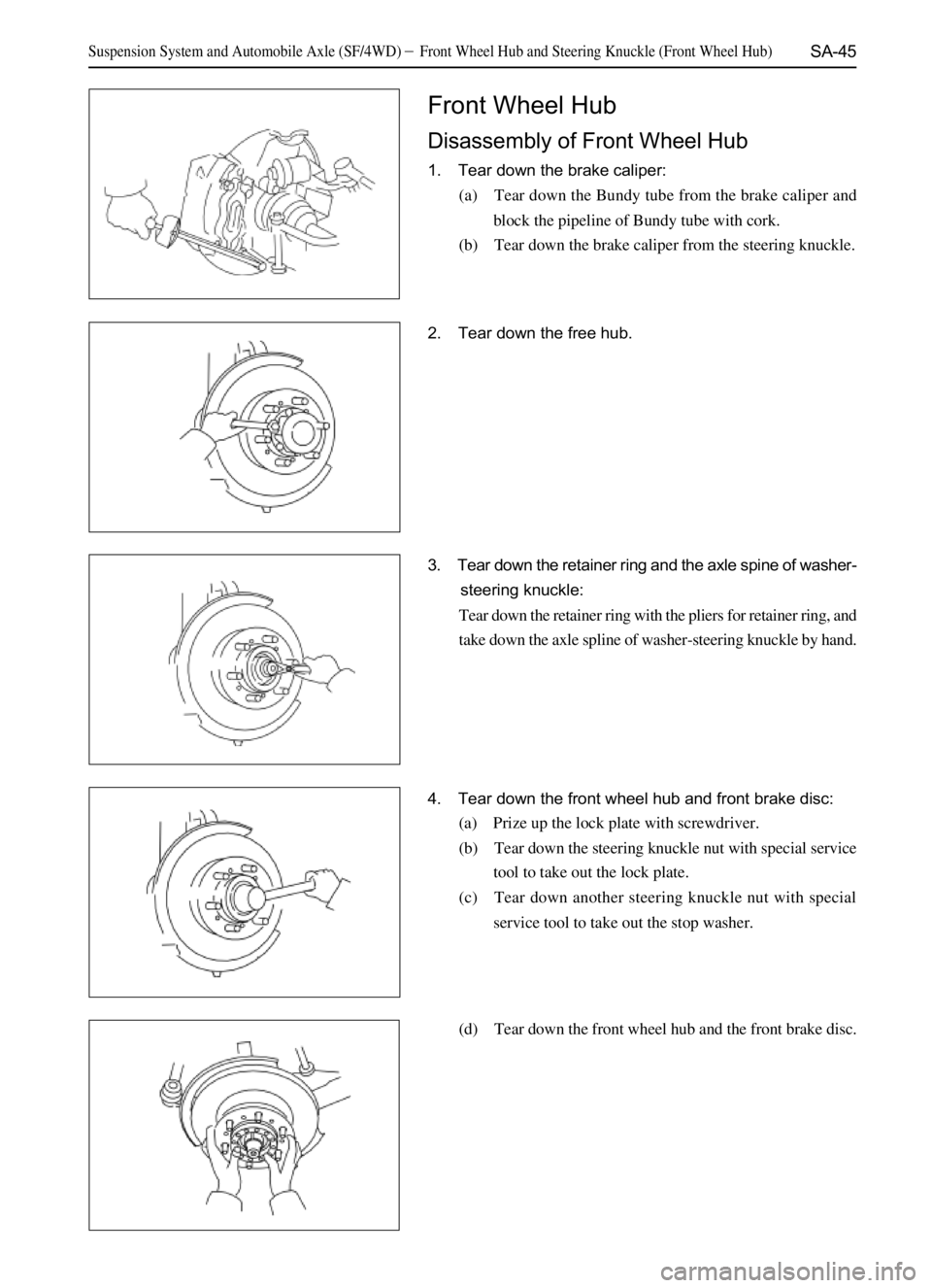 GREAT WALL SAFE 2006  Service Manual SA-45
2. Tear down the free hub.
3. Tear down the retainer ring and the axle spine of washer-
steering knuckle:
Tear down the retainer ring with the pliers for retainer ring, and
take down the axle sp
