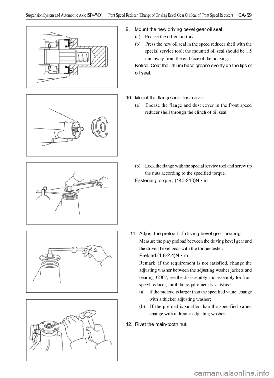 GREAT WALL SAFE 2006  Service Manual SA-59
12. Rivet the main-tooth nut.
10. Mount the flange and dust cover:
(a) Encase the flange and dust cover in the front speed
reducer shell through the clinch of oil seal.
(b) Lock the flange with 