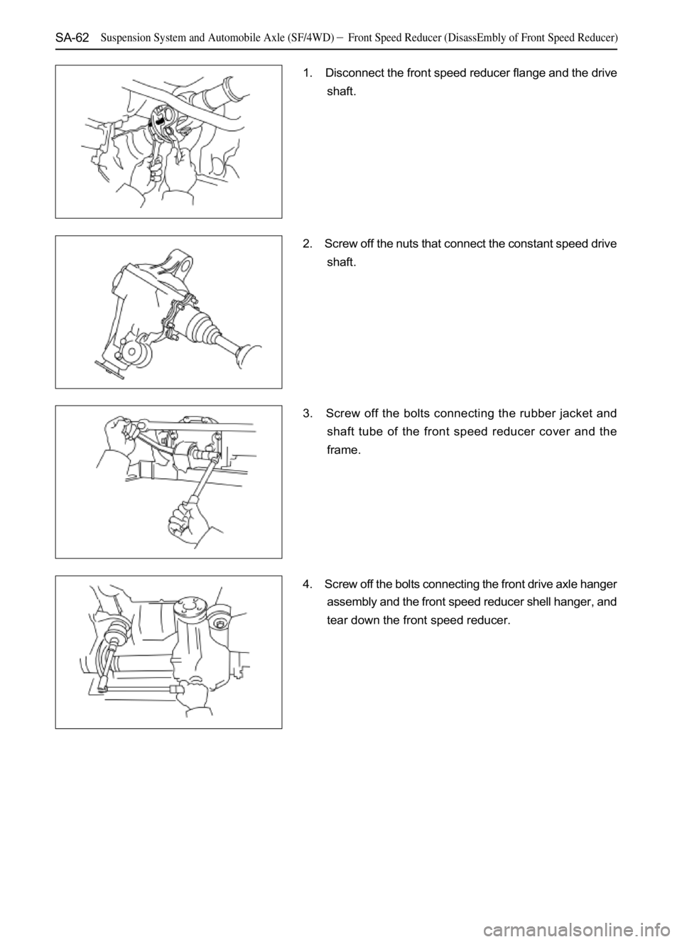 GREAT WALL SAFE 2006  Service Manual SA-62
1. Disconnect the front speed reducer flange and the drive
shaft.
2. Screw off the nuts that connect the constant speed drive
shaft.
3. Screw off the bolts connecting the rubber jacket and
shaft
