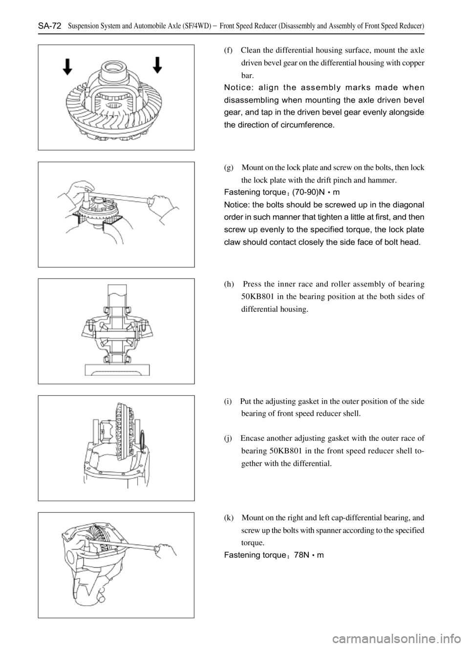 GREAT WALL SAFE 2006  Service Manual SA-72
(f) Clean the differential housing surface, mount the axle
driven bevel gear on the differential housing with copper
bar.
Notice: align the assembly marks made when
disassembling when mounting t