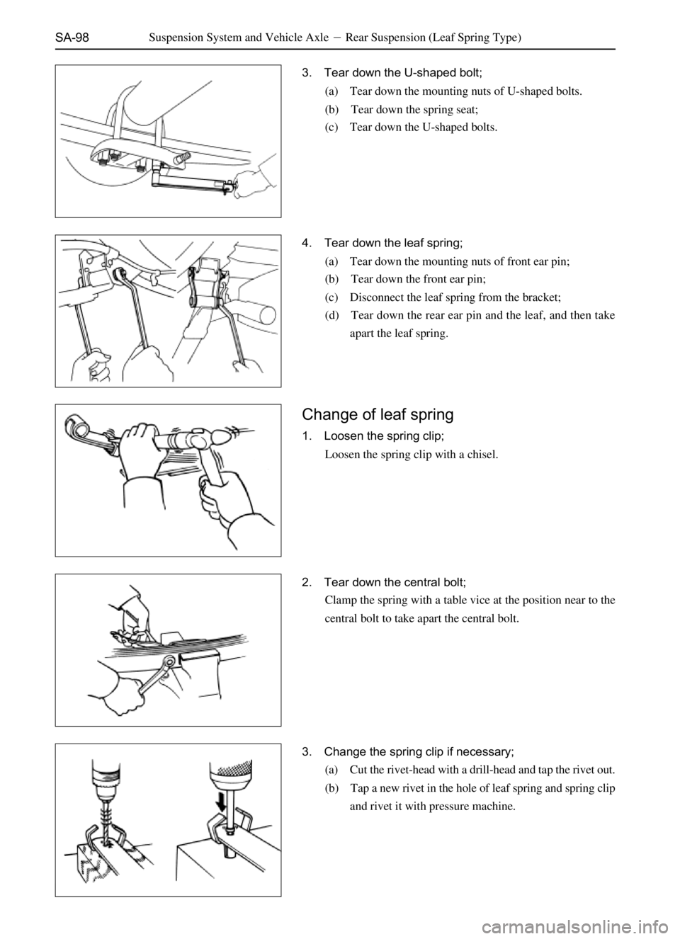 GREAT WALL SAFE 2006  Service Manual SA-98
3. Tear down the U-shaped bolt;
(a) Tear down the mounting nuts of U-shaped bolts.
(b) Tear down the spring seat;
(c) Tear down the U-shaped bolts.
4. Tear down the leaf spring;
(a) Tear down th