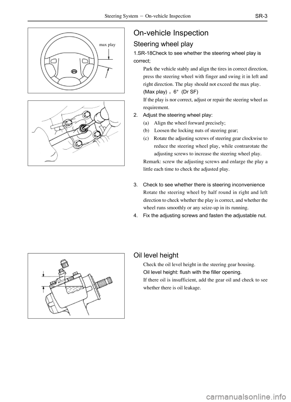 GREAT WALL SAFE 2006  Service Manual SR-3Steering SystemOn-vehicle Inspection
max play
On-vehicle Inspection
Steering wheel play
1.SR-18Check to see whether the steering wheel play is
correct;
Park the vehicle stably and align the tires