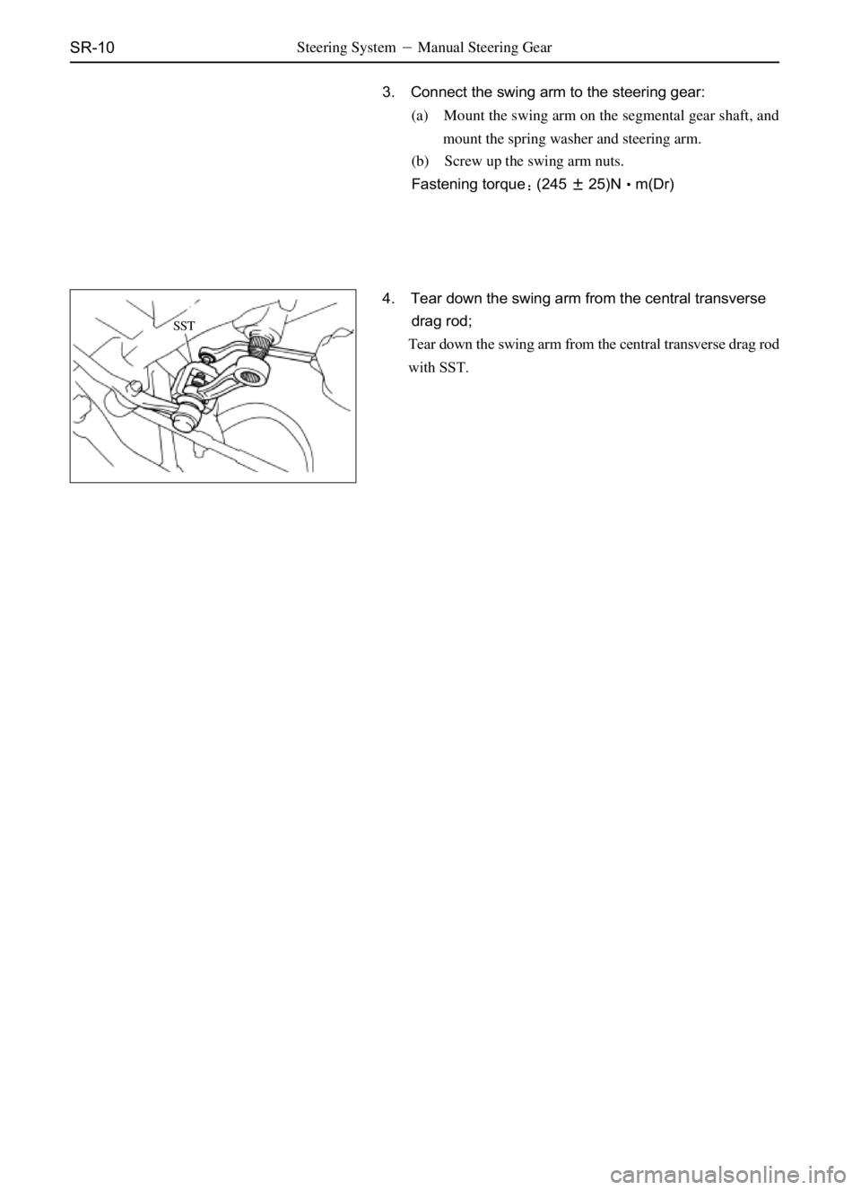 GREAT WALL SAFE 2006  Service Manual SR-10Steering SystemManual Steering Gear
3. Connect the swing arm to the steering gear:
(a) Mount the swing arm on the segmental gear shaft, and
mount the spring washer and steering arm.
(b) Screw up