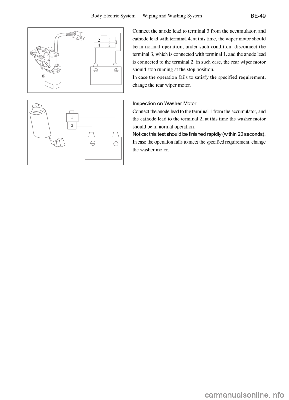GREAT WALL SAFE 2006  Service Manual BE-49Body Electric SystemWiping and Washing System
Connect the anode lead to terminal 3 from the accumulator, and
cathode lead with terminal 4, at this time, the wiper motor should
be in normal opera