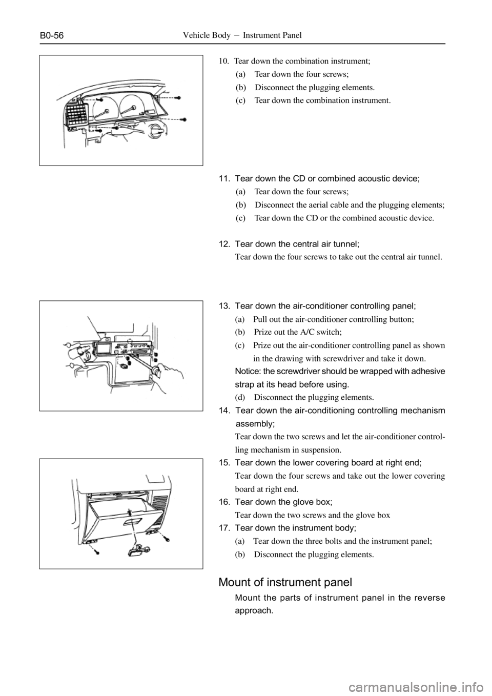 GREAT WALL SAFE 2006  Service Manual B0-56Vehicle BodyInstrument Panel
10. Tear down the combination instrument;
(a) Tear down the four screws;
(b) Disconnect the plugging elements.
(c) Tear down the combination instrument.
11. Tear dow