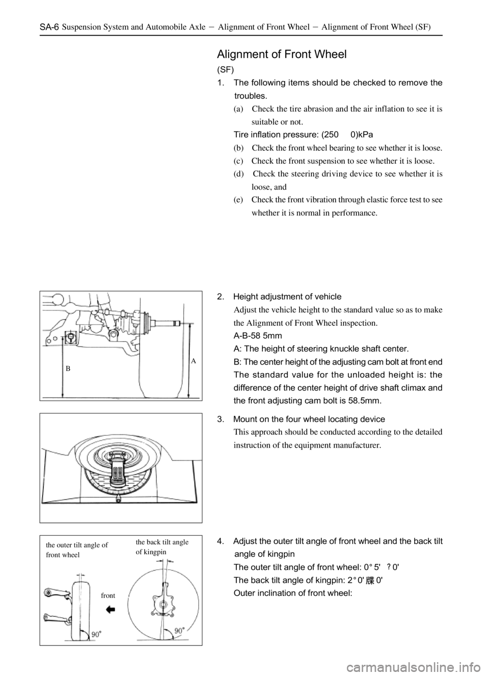 GREAT WALL SAILOR 2006  Service Manual SA-6Suspension System and Automobile AxleAlignment of Front WheelAlignment of Front Wheel (SF)
Alignment of Front Wheel
(SF)
1. The following items should be checked to remove the
troubles.
(a) Chec