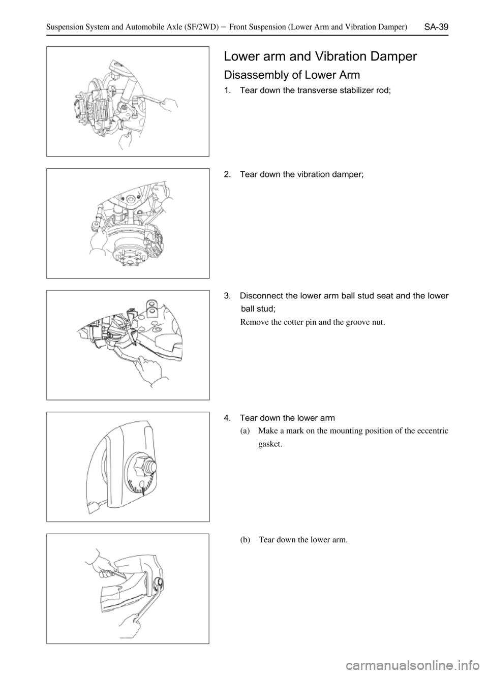 GREAT WALL SAILOR 2006  Service Manual SA-39
Lower arm and Vibration Damper
Disassembly of Lower Arm
1. Tear down the transverse stabilizer rod;
2. Tear down the vibration damper;
3. Disconnect the lower arm ball stud seat and the lower
ba