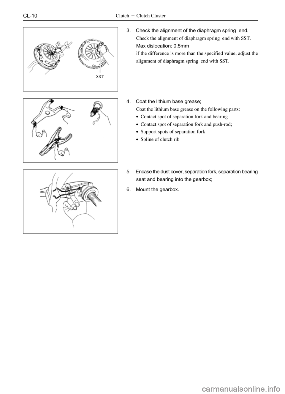 GREAT WALL SAILOR 2006 User Guide CL-10Clutch Clutch Cluster
3. Check the alignment of the diaphragm spring  end.
Check the alignment of diaphragm spring  end with SST.
Max dislocation: 0.5mm
if the difference is more than the specif