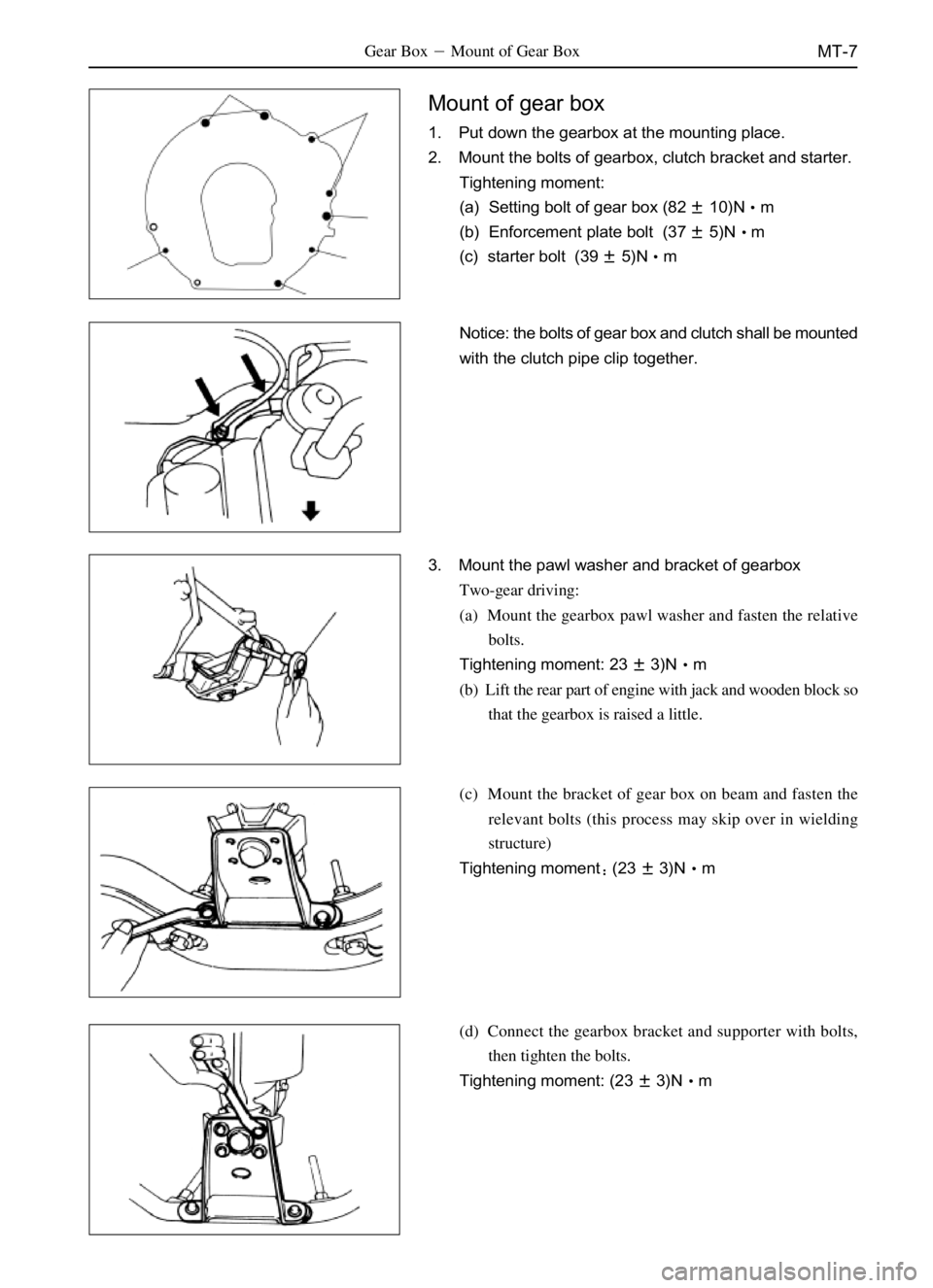 GREAT WALL SAILOR 2006  Service Manual MT-7Gear BoxMount of Gear Box
Mount of gear box
1. Put down the gearbox at the mounting place.
2. Mount the bolts of gearbox, clutch bracket and starter.
Tightening moment:
(a)  Setting bolt of gear 