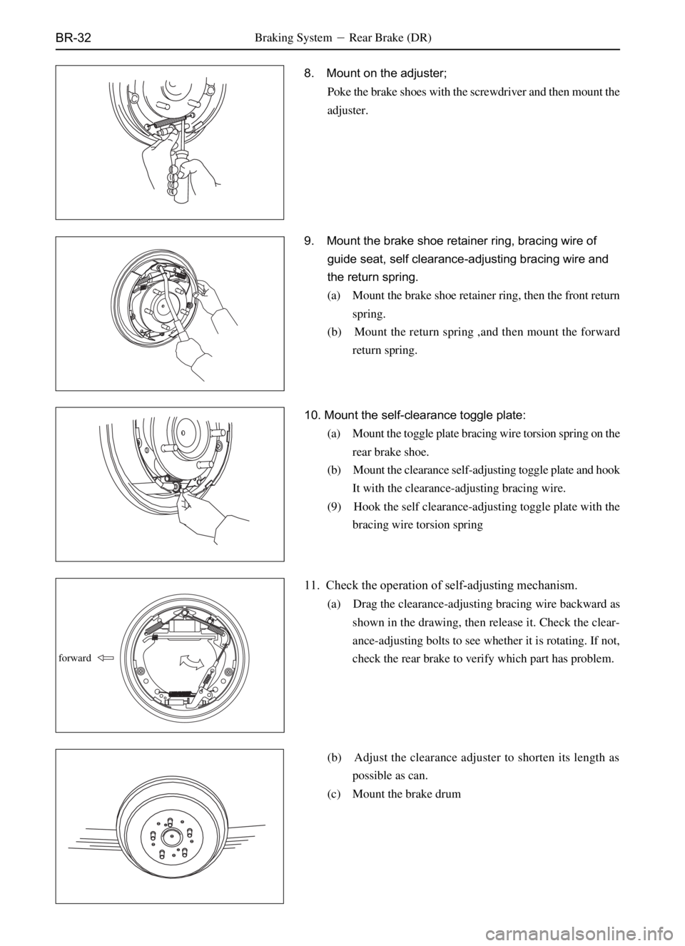 GREAT WALL SO COOL 2006  Service Manual BR-32
8. Mount on the adjuster;
Poke the brake shoes with the screwdriver and then mount the
adjuster.
9. Mount the brake shoe retainer ring, bracing wire of
guide seat, self clearance-adjusting braci