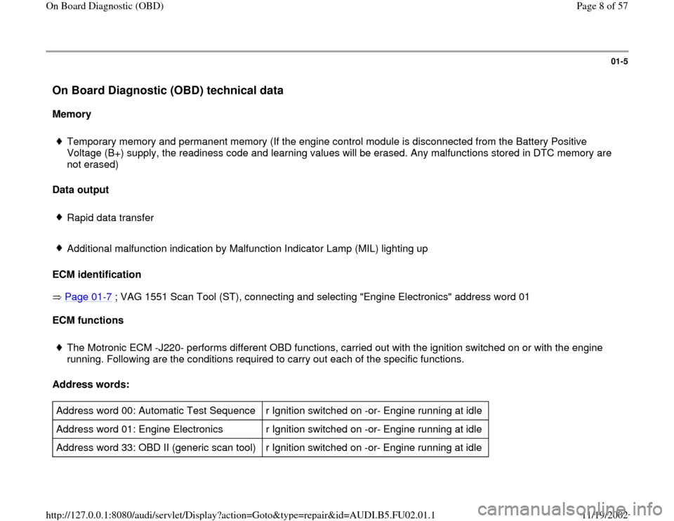 AUDI A4 1998 B5 / 1.G AEB Engine OBD and DTC 01-5
 On Board Diagnostic (OBD) technical data
 
Memory  
 
Temporary memory and permanent memory (If the engine control module is disconnected from the Battery Positive 
Voltage (B+) supply, the read