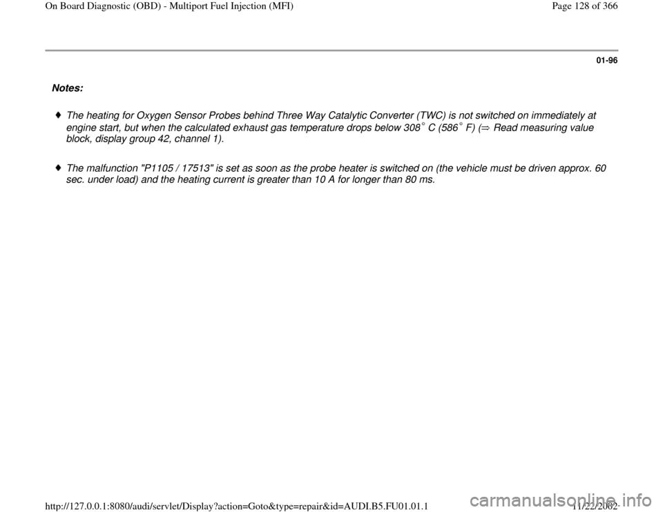 AUDI A4 1996 B5 / 1.G AFC Engine On Board Diagnostic Multiport Fuel Injection Workshop Manual 01-96
 Notes:  
 
The heating for Oxygen Sensor Probes behind Three Way Catalytic Converter (TWC) is not switched on immediately at 
engine start, but when the calculated exhaust gas temperature drops