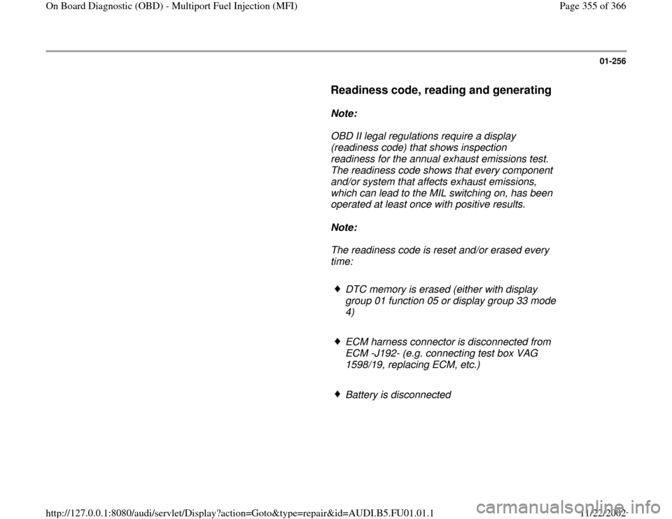 AUDI A4 1999 B5 / 1.G AFC Engine On Board Diagnostic Multiport Fuel Injection Workshop Manual 01-256
      
Readiness code, reading and generating
 
     
Note:  
     OBD II legal regulations require a display 
(readiness code) that shows inspection 
readiness for the annual exhaust emissions