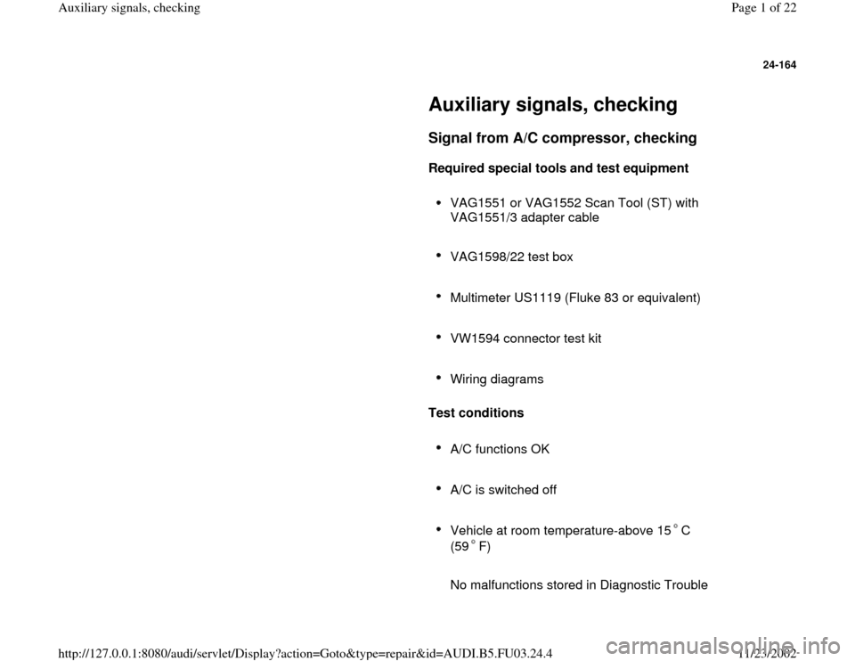 AUDI A8 1995 D2 / 1.G AHA Engine Auxiliary Signals Checking Workshop Manual 24-164
 
     
Auxiliary signals, checking 
     
Signal from A/C compressor, checking
 
     
Required special tools and test equipment  
     
VAG1551 or VAG1552 Scan Tool (ST) with 
VAG1551/3 adapt