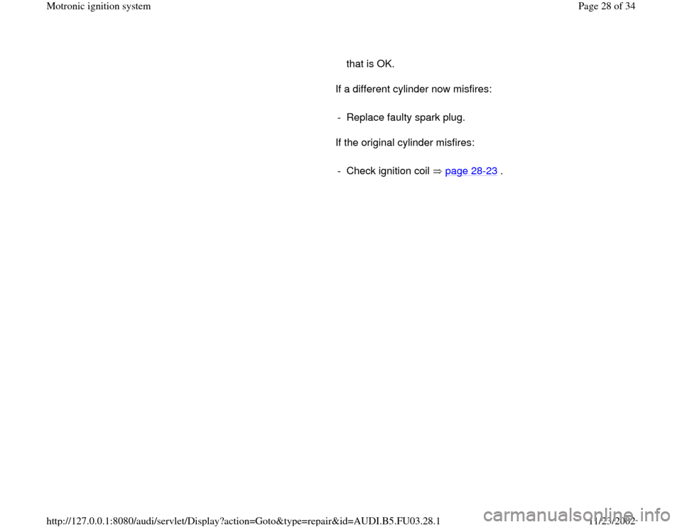 AUDI A4 1998 B5 / 1.G AHA Engine Motronic Ignition System Workshop Manual that is OK. 
      If a different cylinder now misfires:  
     
-  Replace faulty spark plug.
      If the original cylinder misfires:  
     
-  Check ignition coil   page 28
-23
 .
Pa
ge 28 of 34 M