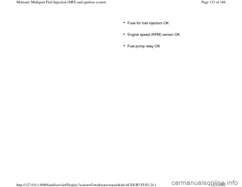 AUDI A4 2000 B5 / 1.G AHA Engine Multiport Fuel Injection And Ignition System Workshop Manual Fuse for fuel injectors OK 
     Engine speed (RPM) sensor OK 
     Fuel pump relay OK 
Pa
ge 131 of 166 Motronic Multi
port Fuel In
jection 
(MFI
) and i
gnition s
ystem
11/23/2002 htt
p://127.0.0.1: