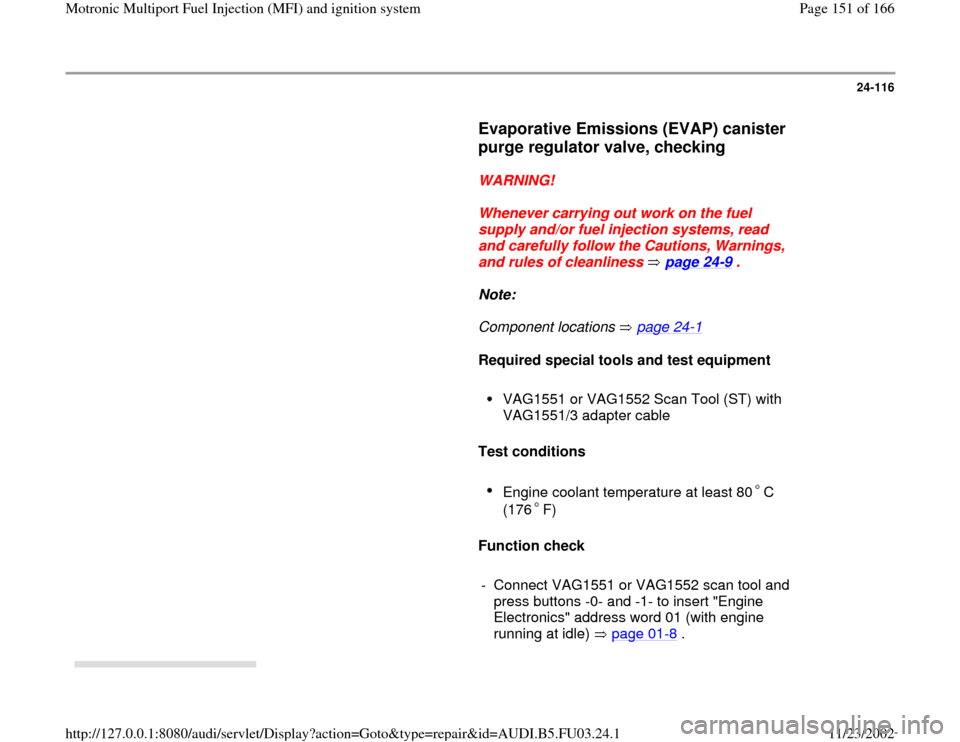 AUDI A4 1997 B5 / 1.G AHA Engine Multiport Fuel Injection And Ignition System Workshop Manual 24-116
      
Evaporative Emissions (EVAP) canister 
purge regulator valve, checking
 
     
WARNING! 
     
Whenever carrying out work on the fuel 
supply and/or fuel injection systems, read 
and car