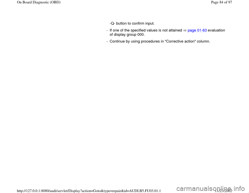 AUDI A6 1997 C5 / 2.G AHA Engine On Board Diagnostic Manual Online -Q- button to confirm input. 
-  If one of the specified values is not attained   page 01
-63
 evaluation 
of display group 000. 
-  Continue by using procedures in "Corrective action" column.
Pa
ge 8